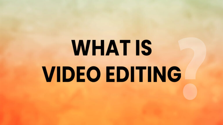 What is Video Editing?