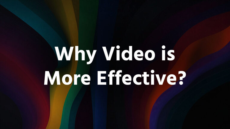 Why Video is More Effective?